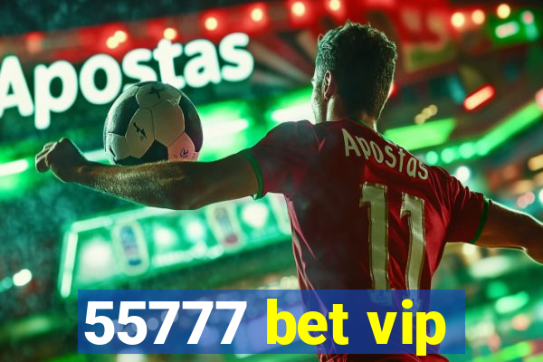 55777 bet vip